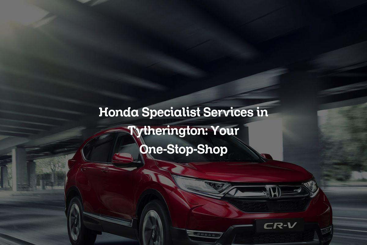 Honda specialist services in Tytherington
