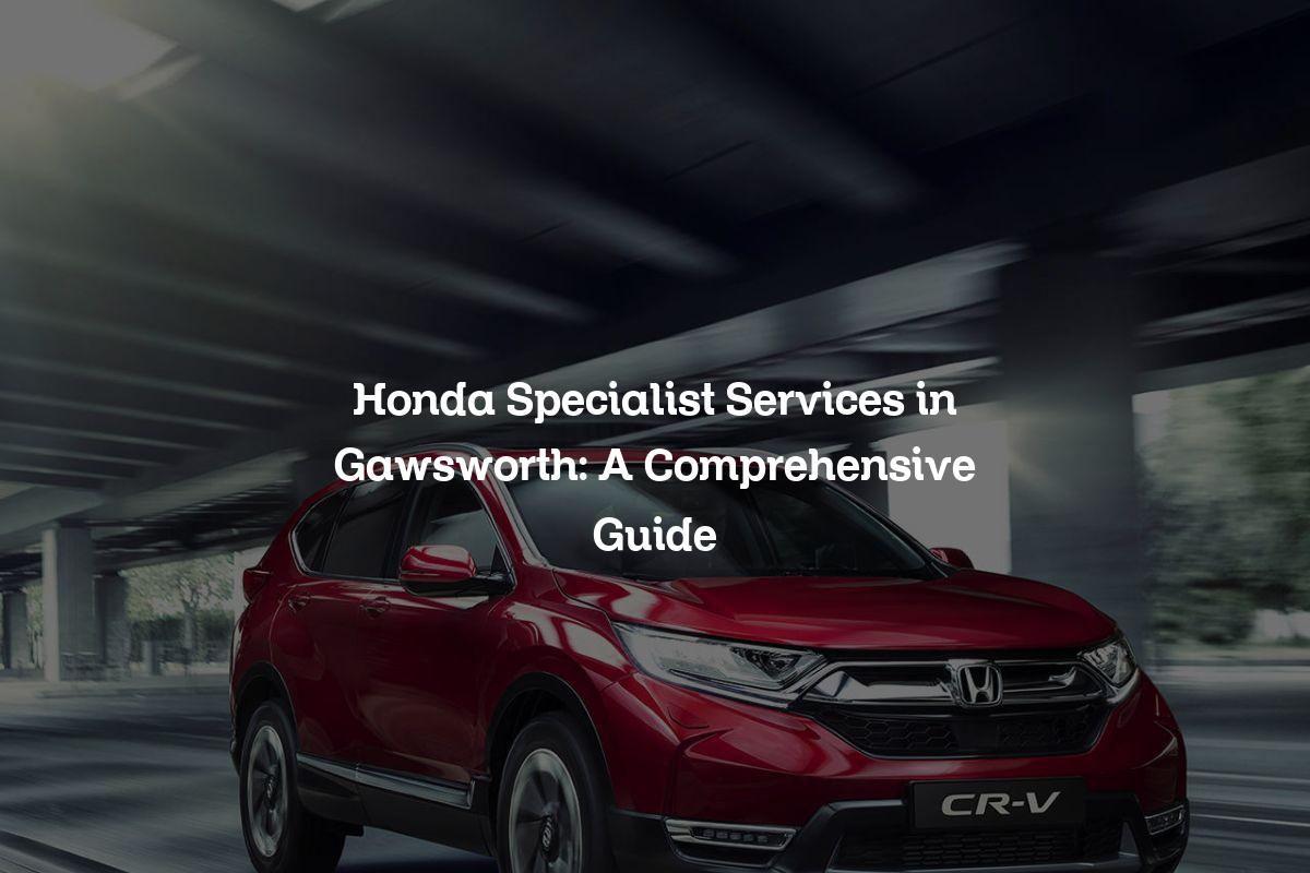Honda specialist services in Gawsworth