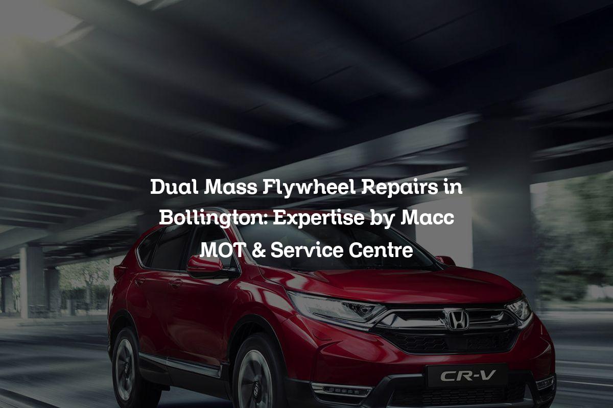 Dual mass flywheel repairs in Bollington
