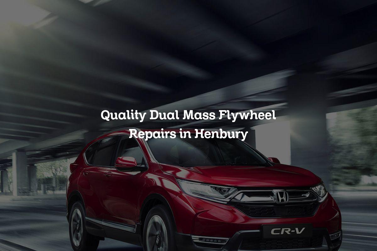 Dual mass flywheel repairs in Henbury